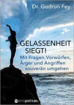 ISBN 9783961860821: Gelassenheit siegt! | Mit Fragen, Vorwürfen, Ärger und Angriffen souverän umgehen | Gudrun Fey | Taschenbuch | Metropolitan Bücher | 192 S. | Deutsch | 2025 | Metropolitan Verlag | EAN 9783961860821