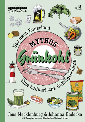 ISBN 9783961941490: Mythos Grünkohl. Das Superfood des Nordens. Eine kulinarische Kulturgeschichte. Mit Illustrationen von Till Lenecke.