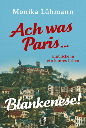 ISBN 9783961941988: Ach was Paris ... Blankenese! - Einblicke in ein buntes Leben