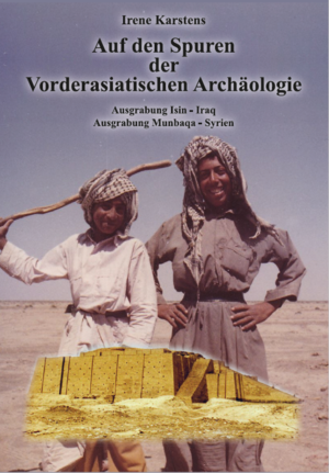 ISBN 9783962005696: Auf den Spuren der Vorderasiatischen Archäologie - Ausgrabung Isin - Iraq. Ausgrabung Munbaqa - Syrien