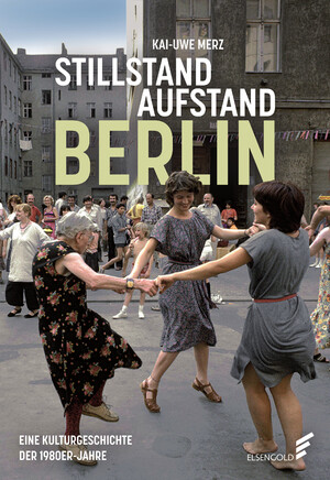 ISBN 9783962011338: Stillstand Aufstand Berlin - Eine Kulturgeschichte der 1980er-Jahre