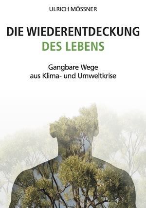 ISBN 9783962293369: Die Wiederentdeckung des Lebens - Gangbare Wege aus Klima- und Umweltkrise