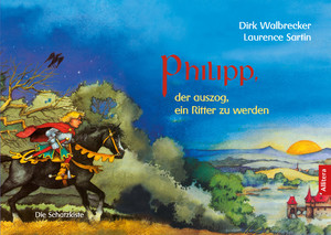 ISBN 9783962331412: Philipp, der auszog, ein Ritter zu werden - Erzählt von Dirk Walbrecker mit Bildern von Laurence Sartin