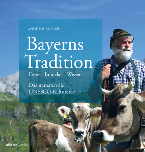 ISBN 9783962333959: Bayerns Traditionen - Bräuche – Handwerk – Künste – Wissen. Unser immaterielles Kulturerbe