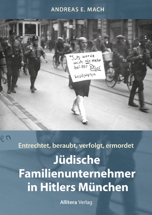 ISBN 9783962334567: Jüdische Familienunternehmer in Hitlers München | Entrechtet, beraubt, verfolgt, ermordet | Andreas E. Mach | Buch | 476 S. | Deutsch | 2024 | Buch & media | EAN 9783962334567