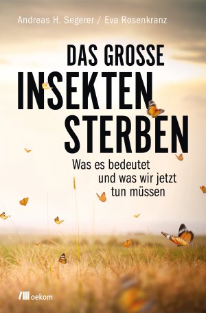 ISBN 9783962380496: Das grosse Insektensterben - was es bedeutet und was wir jetzt tun müssen