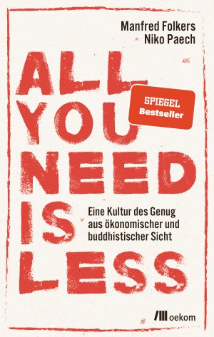 ISBN 9783962380588: All you need is less – Eine Kultur des Genug aus ökonomischer und buddhistischer Sicht. Nachhaltige Strategien für eine Welt ohne Überfluss, Suffizienz als Weg zu einer nachhaltigen Lebensweise nach dem Motto Weniger ist mehr