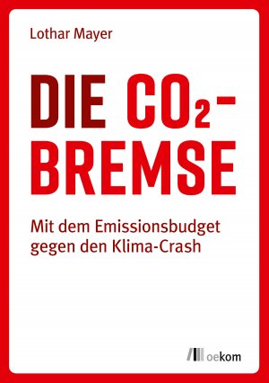 ISBN 9783962381936: Die CO2-Bremse - Mit dem Emissionsbudget gegen den Klima-Crash