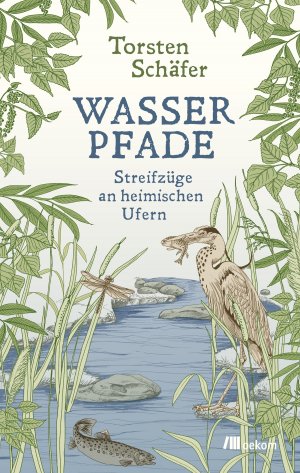 ISBN 9783962382261: Wasserpfade - Streifzüge an heimischen Ufern. Nachhaltige Wassernutzung, Klimawandel, vergessene Quellen und ökologische Strategien für eine umweltfreundliche Zukunft