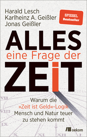 gebrauchtes Buch – Lesch, Harald; Geißler – Alles eine Frage der Zeit - Warum die »Zeit ist Geld«-Logik Mensch und Natur teuer zu stehen kommt