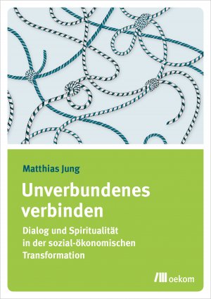 ISBN 9783962382582: Unverbundenes verbinden: Dialog und Spiritualität in der sozial-ökonomischen Transformation