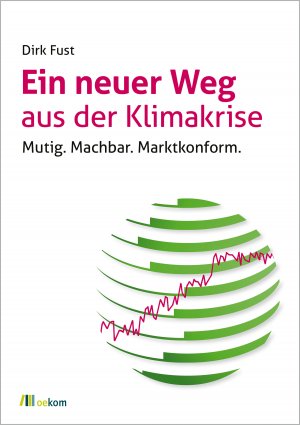 ISBN 9783962383510: Ein neuer Weg aus der Klimakrise - Mutig. Machbar. Marktkonform.