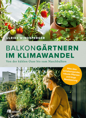 ISBN 9783962384159: Balkongärtnern im Klimawandel – Von der kühlen Oase bis zum Naschbalkon. Alles über Schattenspender, robuste Pflanzen und kluge Bewässerung. Grünes Wohnzimmer für klimafeste Balkone