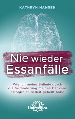 ISBN 9783962570736: Nie wieder Essanfälle - Wie ich meine Bulimie durch die Veränderung meines Denkens erfolgreich selbst geheilt habe