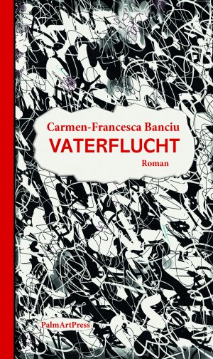 ISBN 9783962580841: Vaterflucht / Roman / Carmen-Francesca Banciu / Buch / 160 S. / Deutsch / 2021 / PalmArtPress / EAN 9783962580841