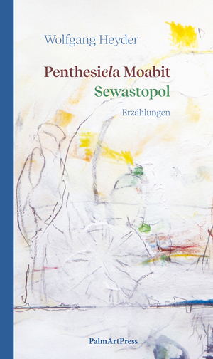 ISBN 9783962581336: Penthesiela Moabit / Sewastopol – Erzählungen