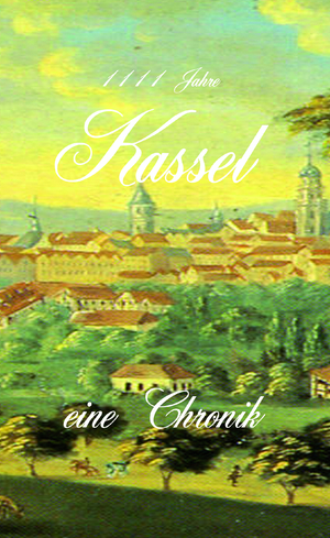 ISBN 9783962860790: 1111 Jahre Kassel - eine Chronik