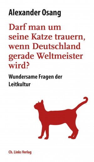 ISBN 9783962890070: Darf man um seine Katze trauern, wenn Deutschland Weltmeister wird? - Wundersame Fragen der Leitkultur