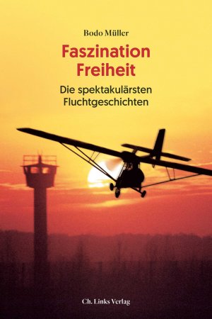gebrauchtes Buch – Bodo Müller – Faszination Freiheit   -   Die spektakulärsten Fluchtgeschichten  (7., aktualisierte und erweiterte Ausgabe)