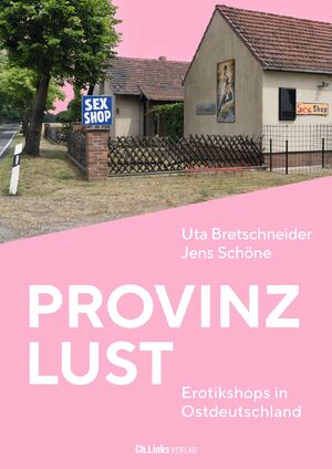 ISBN 9783962891985: Provinzlust – Erotikshops in Ostdeutschland