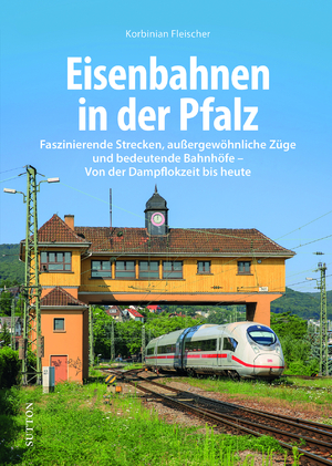 ISBN 9783963033957: Eisenbahnen in der Pfalz – Faszinierende Strecken, außergewöhnliche Züge und bedeutende Bahnhöfe - Von der Dampflokzeit bis heute