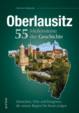 neues Buch – Andreas Bednarek – Oberlausitz. 55 Meilensteine der Geschichte