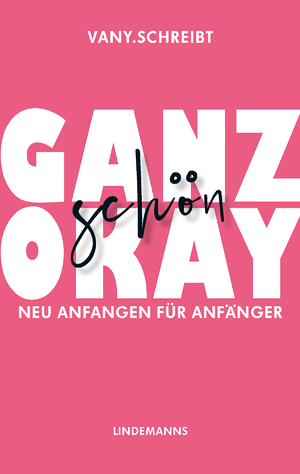 ISBN 9783963081583: Ganz schön okay – Neu anfangen für Anfänger