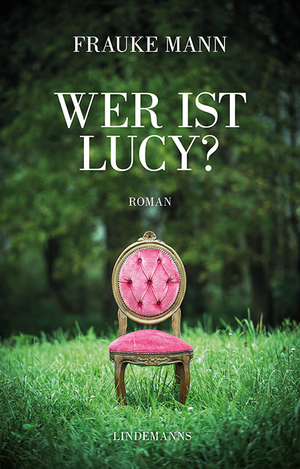 ISBN 9783963082351: Wer ist Lucy? | Frauke Mann | Taschenbuch | Lindemanns Bibliothek | 320 S. | Deutsch | 2024 | Lindemanns GmbH | EAN 9783963082351