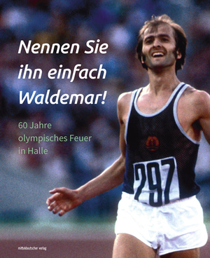 ISBN 9783963111242: Nennen Sie ihn einfach Waldemar! - 60 Jahre olympisches Feuer in Halle