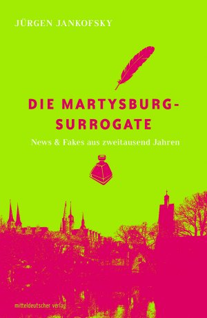 ISBN 9783963114519: Die Martysburg-Surrogate - News und Fakes aus zweitausend Jahren