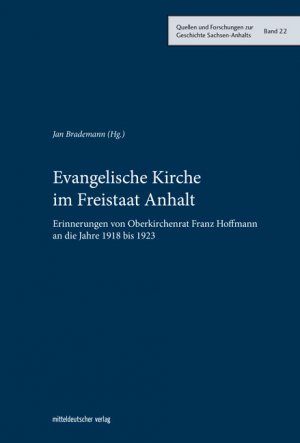 ISBN 9783963114526: Evangelische Kirche im Freistaat Anhalt - Erinnerungen von Oberkirchenrat Franz Hoffmann an die Jahre 1918 bis 1923