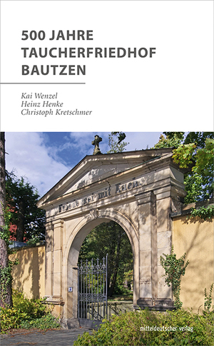 ISBN 9783963116056: 500 Jahre Taucherfriedhof Bautzen