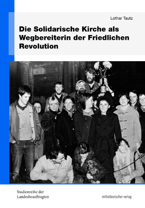 ISBN 9783963116582: Die Solidarische Kirche als Wegbereiterin der Friedlichen Revolution