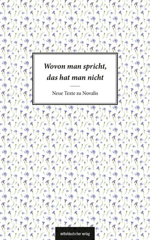 ISBN 9783963117527: Wovon man spricht, das hat man nicht - Neue Texte zu Novalis