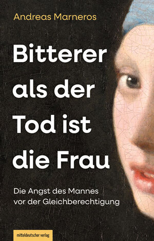 ISBN 9783963118593: Bitterer als der Tod ist die Frau - Die Angst des Mannes vor der Gleichberechtigung