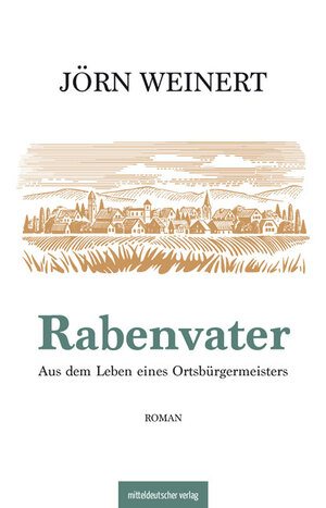 neues Buch – Jörn Weinert – Rabenvater | Aus dem Leben eines Ortsbürgermeisters | Jörn Weinert | Taschenbuch | 124 S. | Deutsch | 2023 | Mitteldeutscher Verlag | EAN 9783963118739