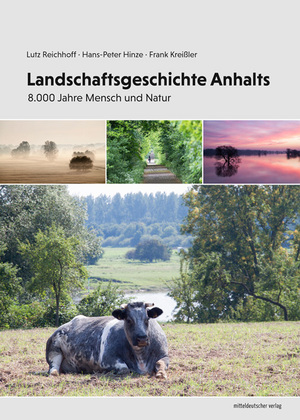 ISBN 9783963118906: Landschaftsgeschichte Anhalts - 8.000 Jahre Mensch und Natur