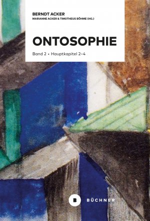 ISBN 9783963172564: Ontosophie / Band 2: Hauptkapitel 2-4 (Materie, Subjekt, Bewusstsein) / Berndt Acker, Marianne Acker / Buch / 412 S. / Deutsch / 2022 / Büchner Verlag eG / EAN 9783963172564