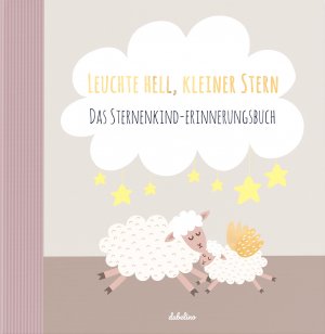 ISBN 9783963190001: Das Sternenkind-Erinnerungsbuch - Leuchte Hell, Kleiner Stern