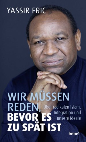 ISBN 9783963401244: Wir müssen reden, bevor es zu spät ist - Über radikalen Islam, Integration und unsere Ideale