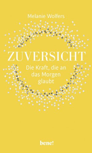 ISBN 9783963402067: Zuversicht – Die Kraft, die an das Morgen glaubt - Die Kraft der Zuversicht