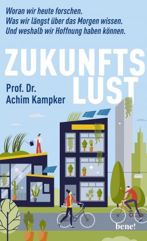 ISBN 9783963402999: Zukunftslust | Woran wir heute forschen. Was wir längst über das Morgen wissen. Und weshalb wir Hoffnung haben können. | Achim Kampker | Buch | 215 S. | Deutsch | 2024 | bene! | EAN 9783963402999