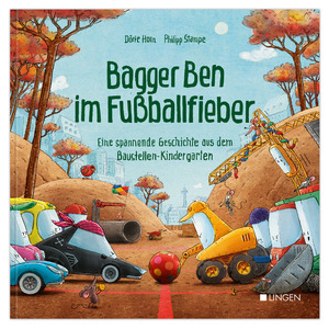 ISBN 9783963473333: Bagger Ben im Fussballfieber - Eine spannende Geschichte aus dem Baustellen-Kindergarten