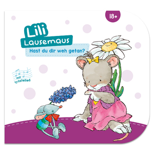 ISBN 9783963473838: Lili Lausemaus - Hast du dir weh getan? / Pappebuch mit Mitmachcharakter für Kinder ab 18 Monaten zum Vorlesen inkl. Songs zum Mitsingen und Tanzen