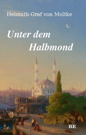 ISBN 9783963572043: Unter dem Halbmond – Zustände und Begebenheiten in der Türkei in den Jahren 1835 bis 1839