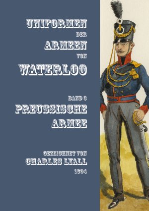 ISBN 9783963600289: Uniformen der Armeen von Waterloo | Band 3: Die Preußische Armee | Charles Lyall | Taschenbuch | Kartoniert / Broschiert | Deutsch | 2020 | Zeughausverlag GmbH | EAN 9783963600289