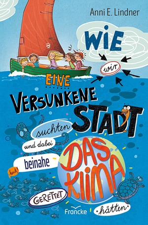 ISBN 9783963623950: Wie wir eine versunkene Stadt suchten und dabei beinahe das Klima gerettet hätten | Anni E. Lindner | Buch | Wir vom Himmelhof | 267 S. | Deutsch | 2024 | Francke-Buch GmbH | EAN 9783963623950