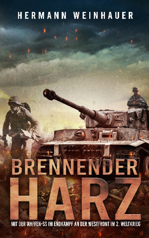 ISBN 9783964031617: Brennender Harz - Mit der Waffen-SS im Endkampf an der Westfront im 2. Weltkrieg