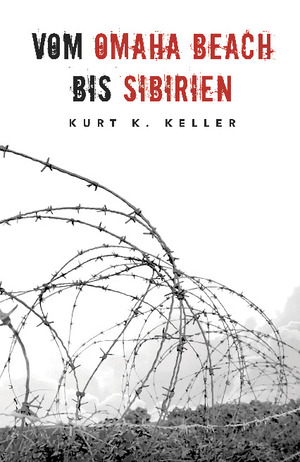 ISBN 9783964032843: Vom Omaha Beach bis Sibirien - Horror-Odyssee eines deutschen Soldaten