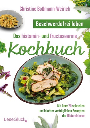 ISBN 9783964034144: Beschwerdefrei leben – Das histamin- und fructosearme Kochbuch (s/w) - Mit über 70 schnellen und leichter verträglichen Rezepten der Histaminhexe